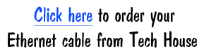 Click here to order your Ethernet cable from Tech House.